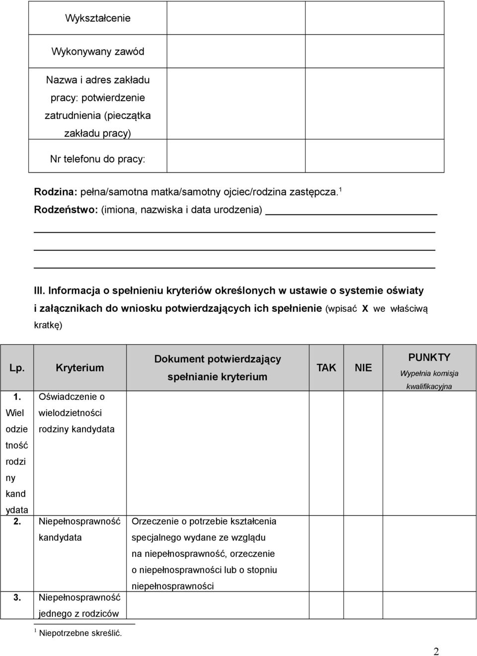 Informacja o spełnieniu kryteriów określonych w ustawie o systemie oświaty i załącznikach do wniosku potwierdzających ich spełnienie (wpisać X we właściwą kratkę) Lp. 1.