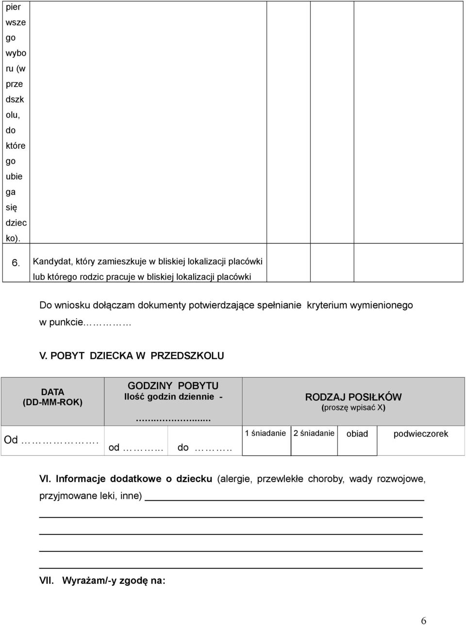 potwierdzające spełnianie kryterium wymienionego w punkcie V. POBYT DZIECKA W PRZEDSZKOLU DATA (DD-MM-ROK) Od. GODZINY POBYTU Ilość godzin dziennie -.