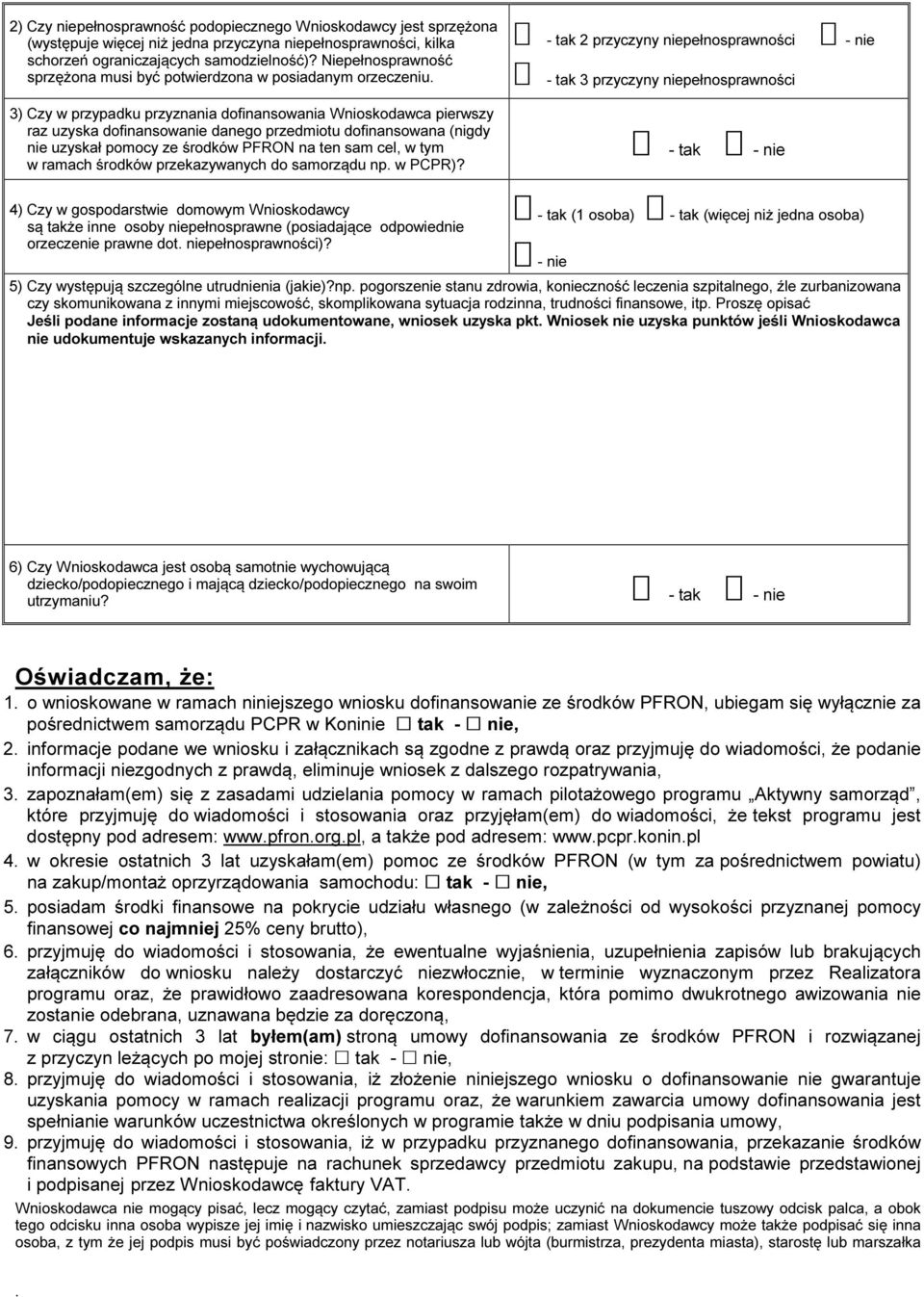 (nigdy nie uzyskał pomocy ze środków PFRON na ten sam cel, w tym w ramach środków przekazywanych do samorządu np w PCPR)?