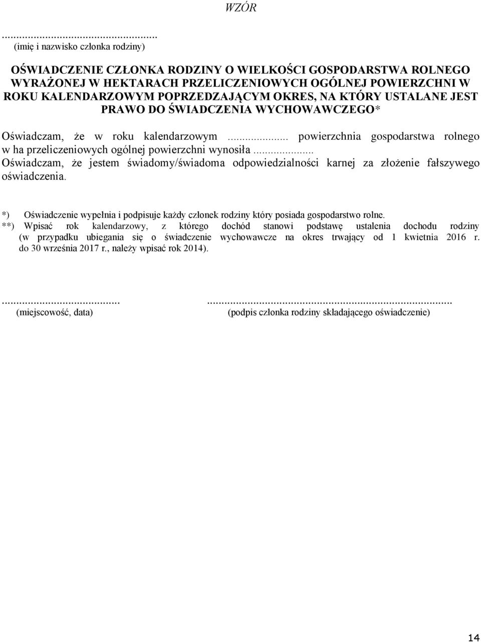.. Oświadczam, że jestem świadomy/świadoma odpowiedzialności karnej za złożenie fałszywego oświadczenia. *) Oświadczenie wypełnia i podpisuje każdy członek rodziny który posiada gospodarstwo rolne.