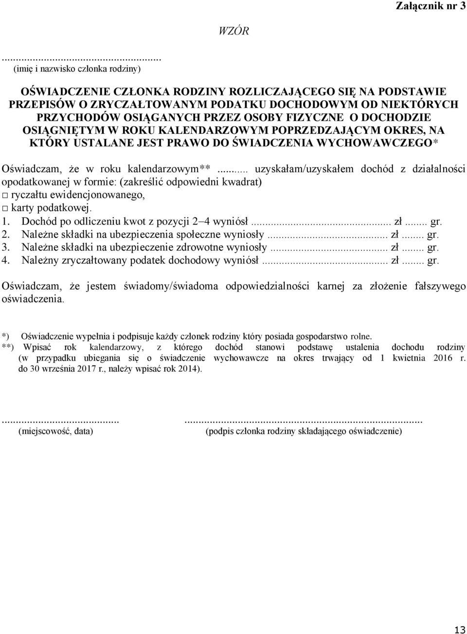 FIZYCZNE O DOCHODZIE OSIĄGNIĘTYM W ROKU KALENDARZOWYM POPRZEDZAJĄCYM OKRES, NA KTÓRY USTALANE JEST PRAWO DO ŚWIADCZENIA WYCHOWAWCZEGO* Oświadczam, że w roku kalendarzowym**.