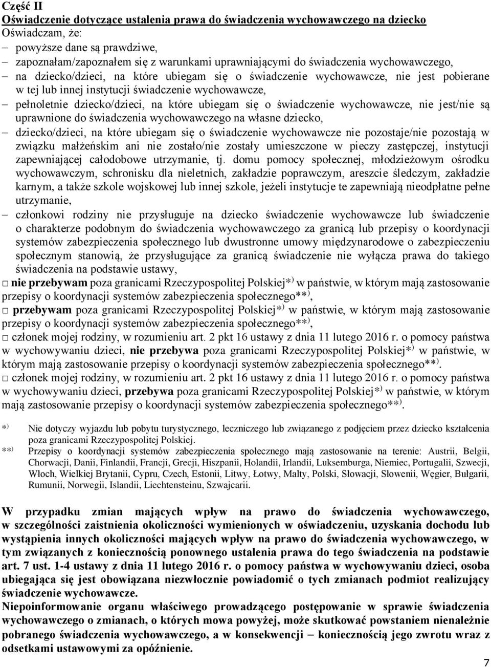 się o świadczenie wychowawcze, nie jest/nie są uprawnione do świadczenia wychowawczego na własne dziecko, dziecko/dzieci, na które ubiegam się o świadczenie wychowawcze nie pozostaje/nie pozostają w