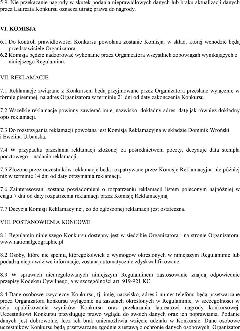 2 Komisja będzie nadzorować wykonanie przez Organizatora wszystkich zobowiązań wynikających z niniejszego Regulaminu. VII. REKLAMACJE 7.