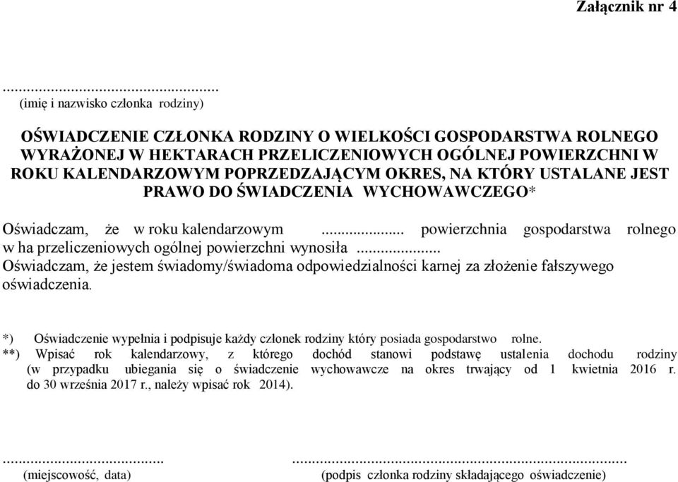 OKRES, NA KTÓRY USTALANE JEST PRAWO DO ŚWIADCZENIA WYCHOWAWCZEGO* Oświadczam, że w roku kalendarzowym... powierzchnia gospodarstwa rolnego w ha przeliczeniowych ogólnej powierzchni wynosiła.