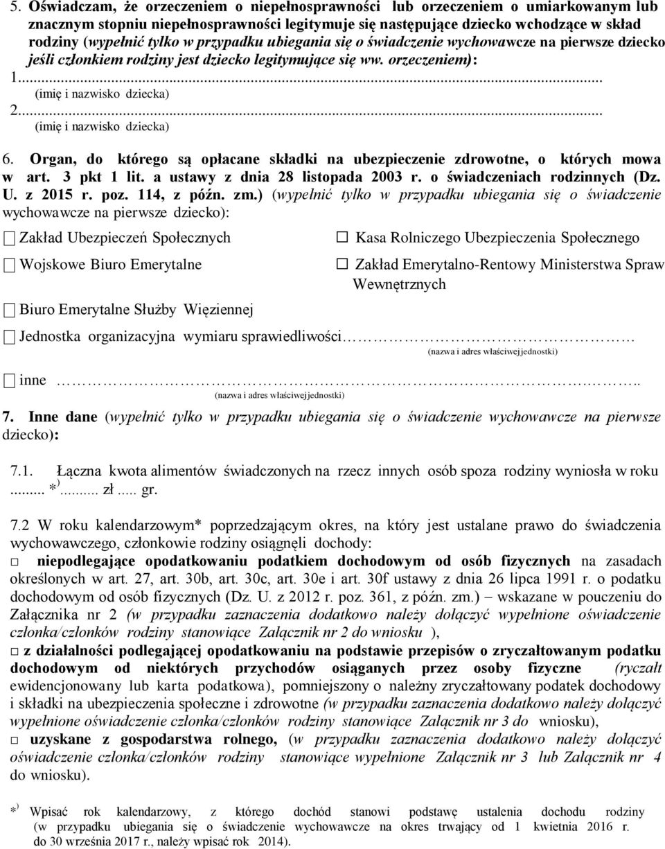 .. (imię i nazwisko dziecka) 6. Organ, do którego są opłacane składki na ubezpieczenie zdrowotne, o których mowa w art. 3 pkt 1 lit. a ustawy z dnia 28 listopada 2003 r.