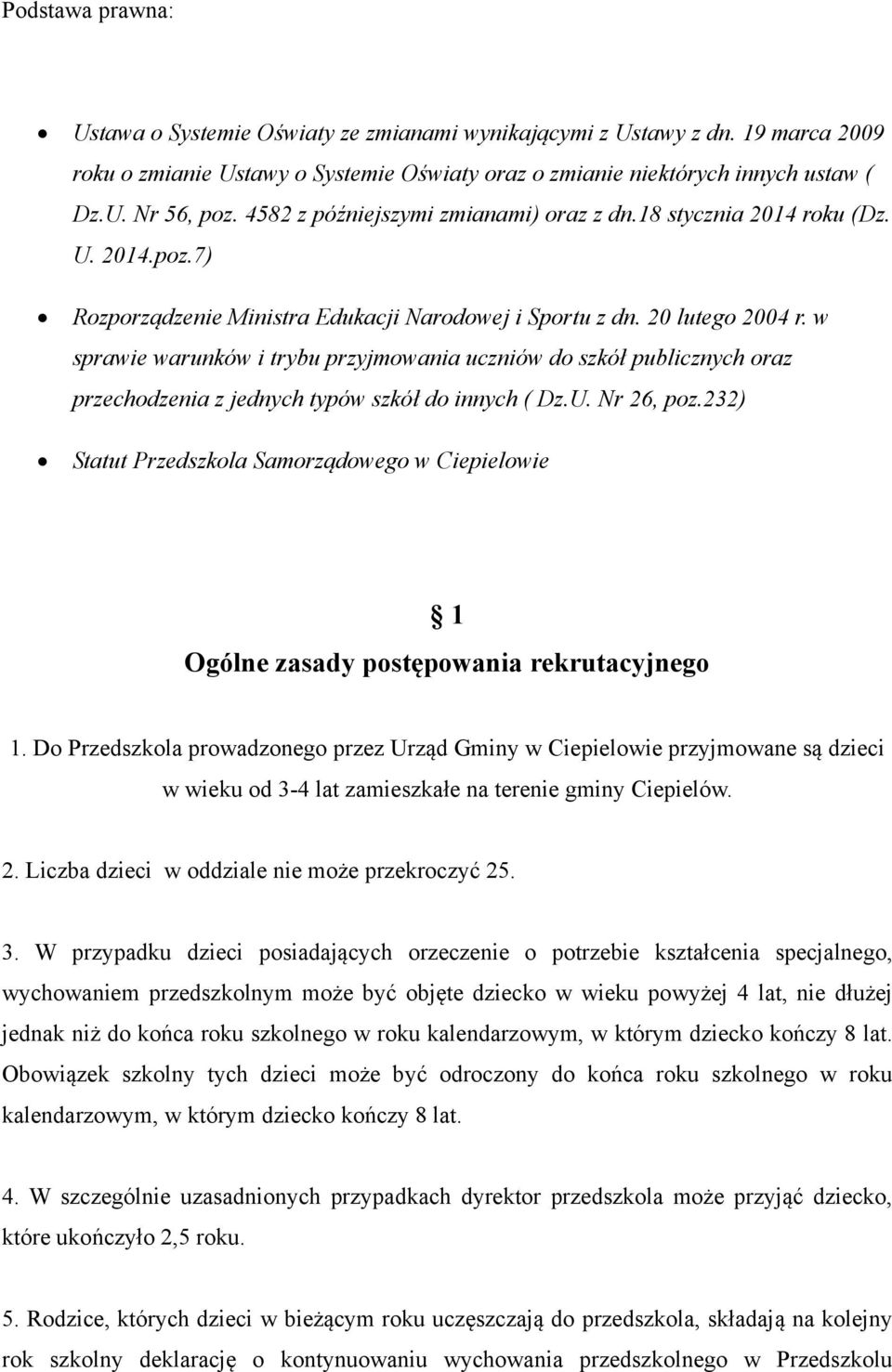 w sprawie warunków i trybu przyjmowania uczniów do szkół publicznych oraz przechodzenia z jednych typów szkół do innych ( Dz.U. Nr 26, poz.