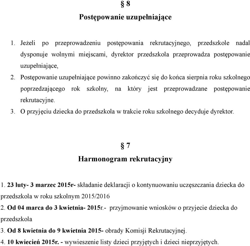 O przyjęciu dziecka do przedszkola w trakcie roku szkolnego decyduje dyrektor. 7 Harmonogram rekrutacyjny 1.