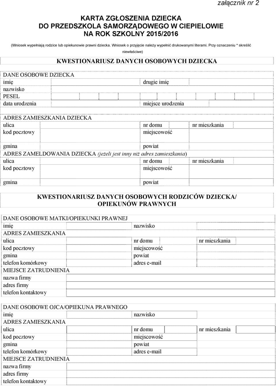 Przy oznaczeniu * skreślić niewłaściwe) KWESTIONARIUSZ DANYCH OSOBOWYCH DZIECKA DANE OSOBOWE DZIECKA imię nazwisko PESEL data urodzenia drugie imię miejsce urodzenia ADRES ZAMIESZKANIA DZIECKA ulica