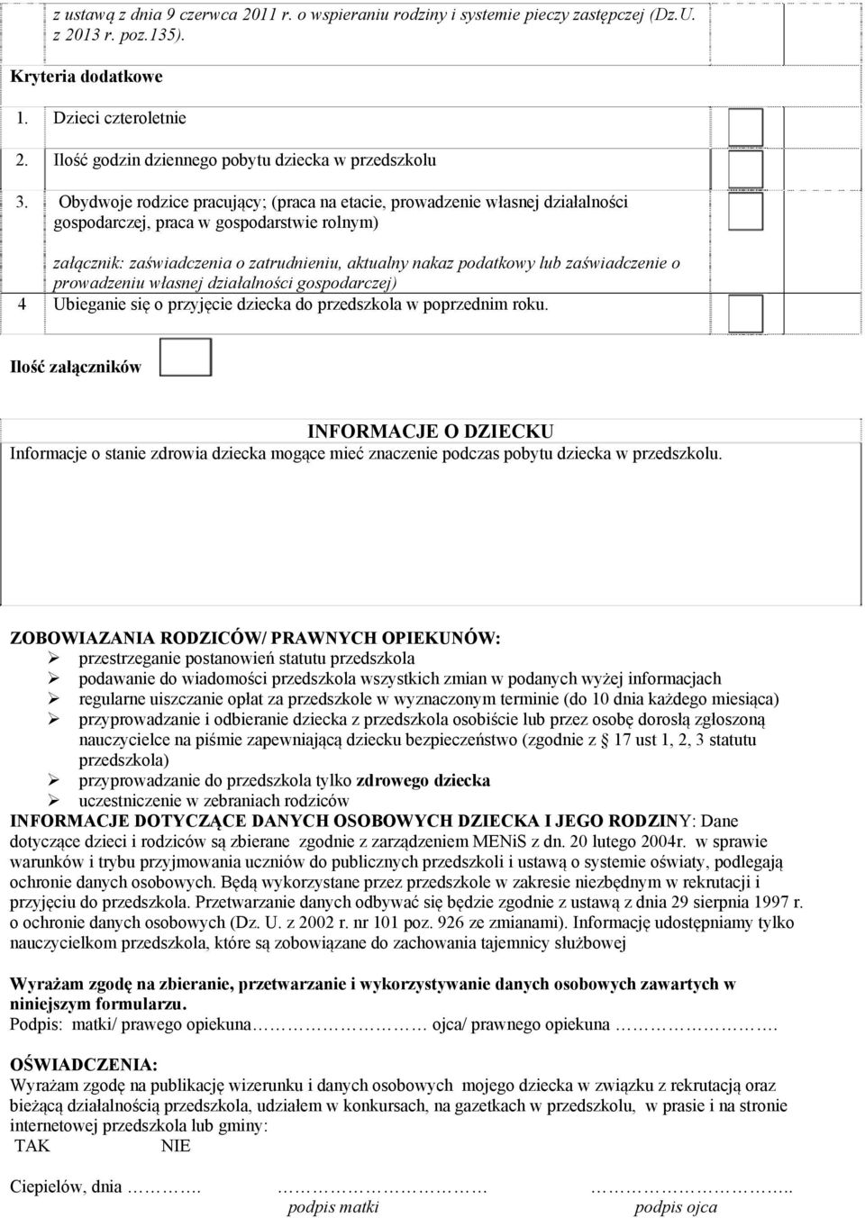 Obydwoje rodzice pracujący; (praca na etacie, prowadzenie własnej działalności gospodarczej, praca w gospodarstwie rolnym) załącznik: zaświadczenia o zatrudnieniu, aktualny nakaz podatkowy lub