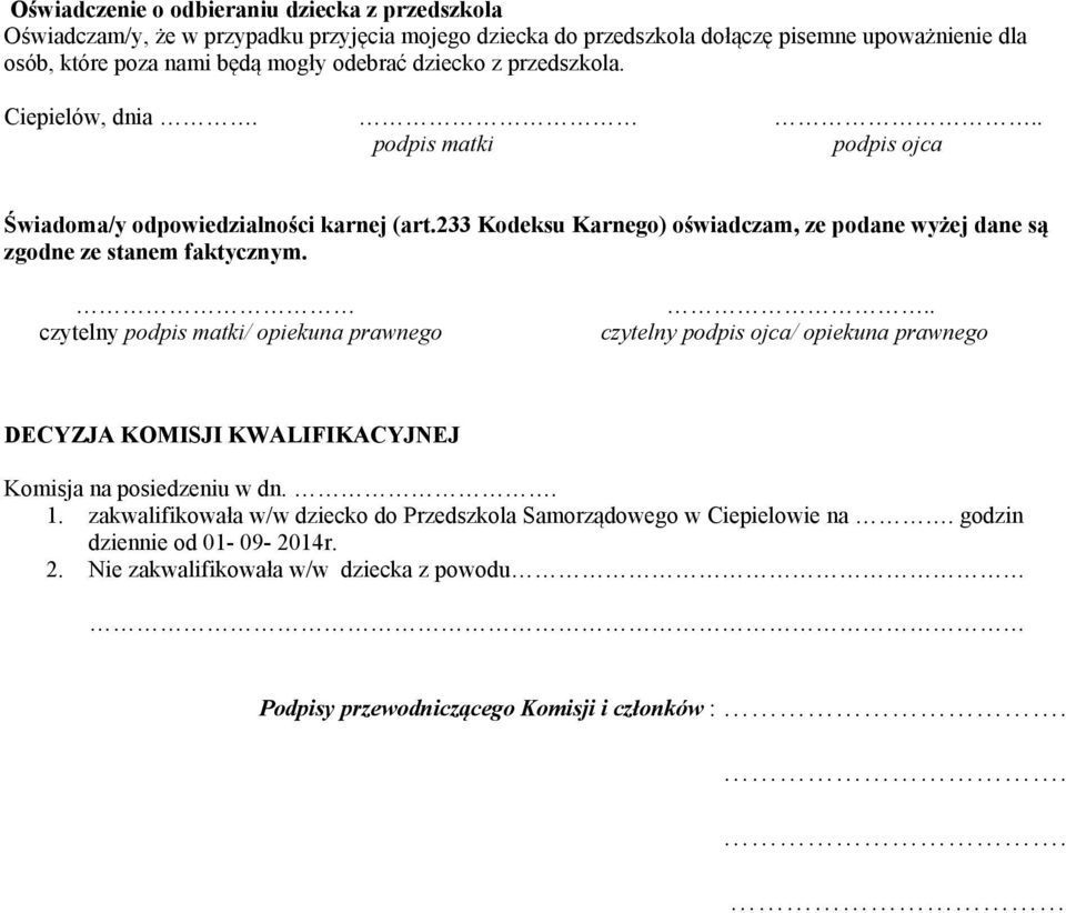 233 Kodeksu Karnego) oświadczam, ze podane wyżej dane są zgodne ze stanem faktycznym. czytelny podpis matki/ opiekuna prawnego.