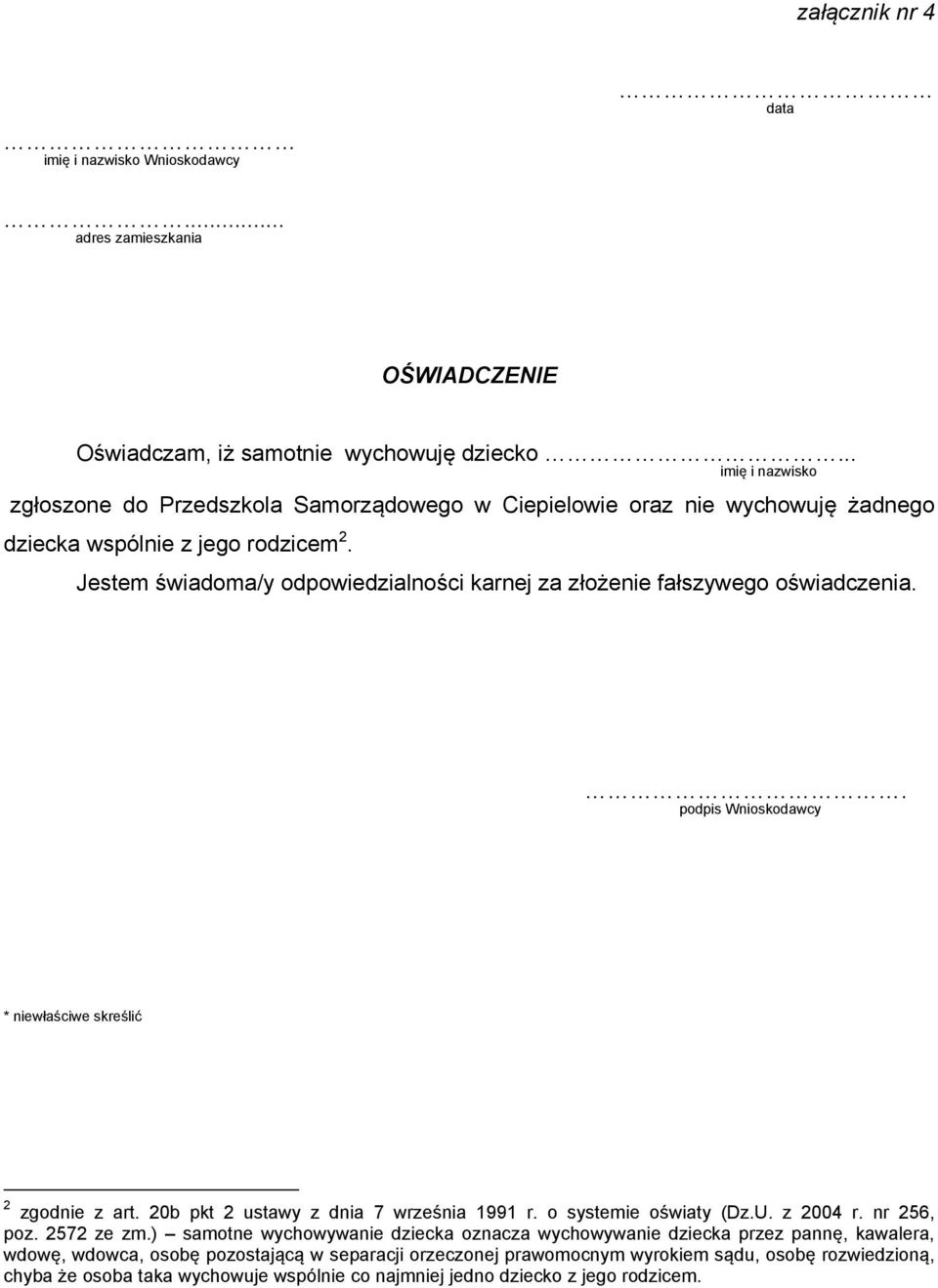 Jestem świadoma/y odpowiedzialności karnej za złożenie fałszywego oświadczenia.. podpis Wnioskodawcy * niewłaściwe skreślić 2 zgodnie z art. 20b pkt 2 ustawy z dnia 7 września 1991 r.