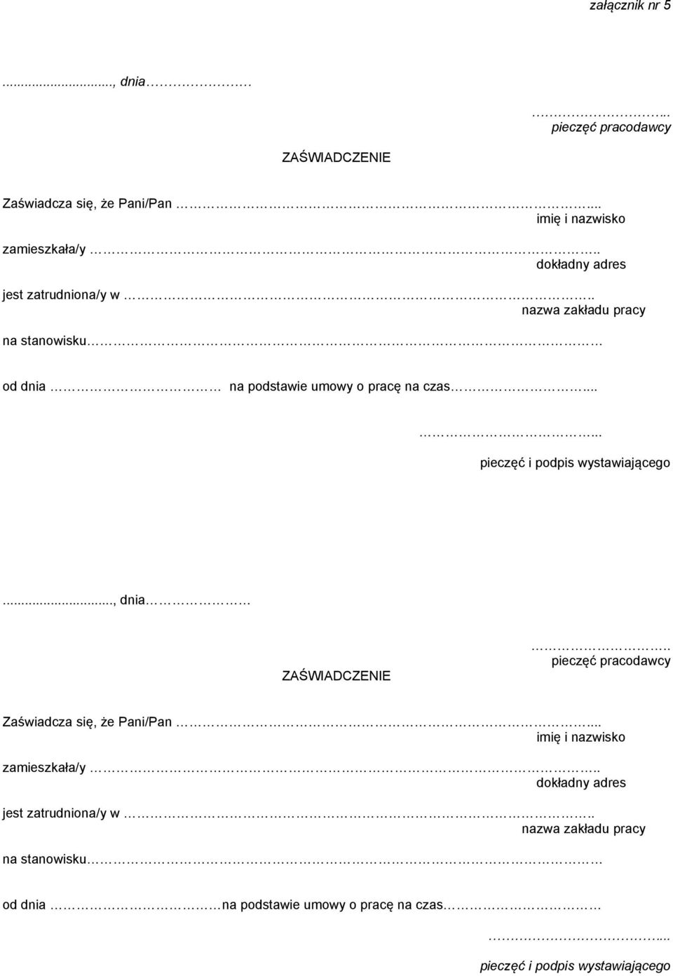 ..... pieczęć i podpis wystawiającego..., dnia ZAŚWIADCZENIE.. pieczęć pracodawcy Zaświadcza się, że Pani/Pan.