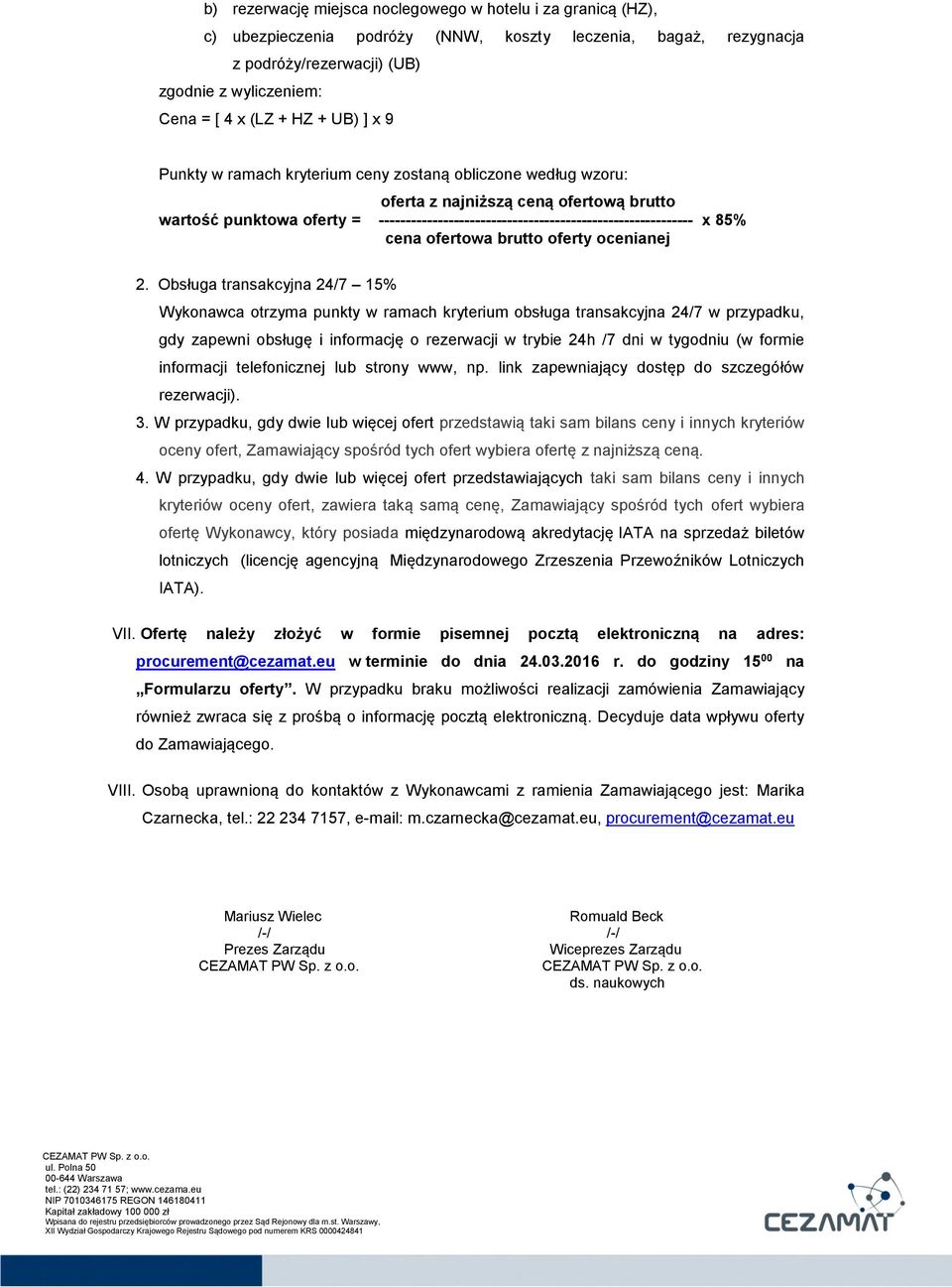 ----------------------------------------------------------- x 85% cena ofertowa brutto oferty ocenianej 2.