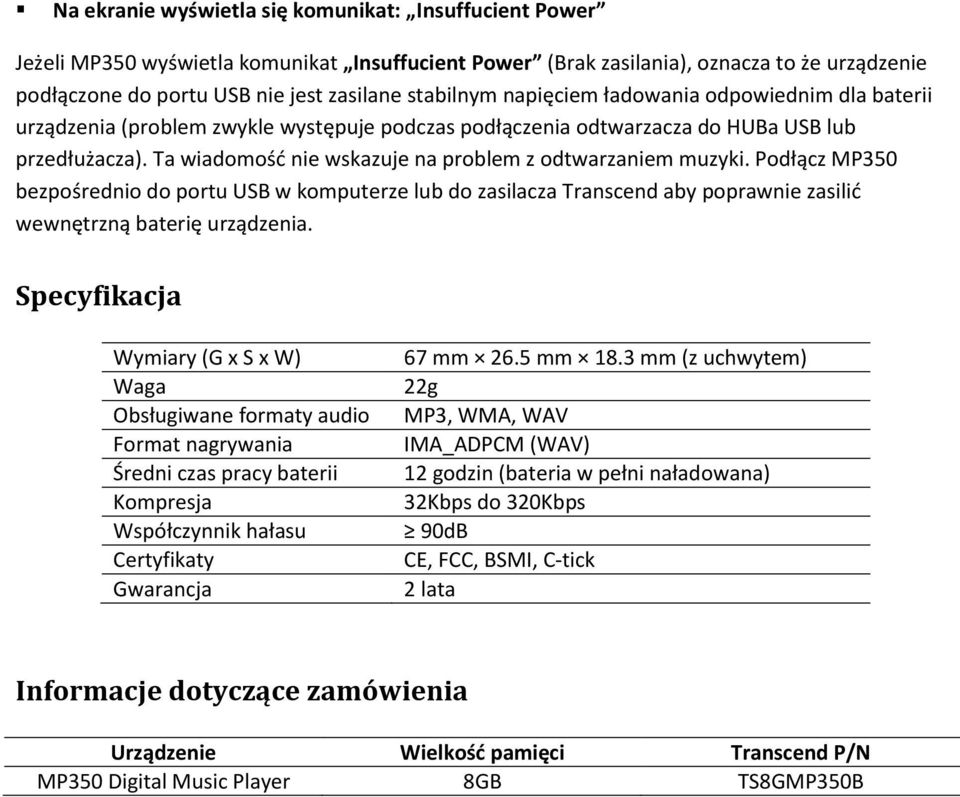Ta wiadomość nie wskazuje na problem z odtwarzaniem muzyki. Podłącz MP350 bezpośrednio do portu USB w komputerze lub do zasilacza Transcend aby poprawnie zasilić wewnętrzną baterię urządzenia.