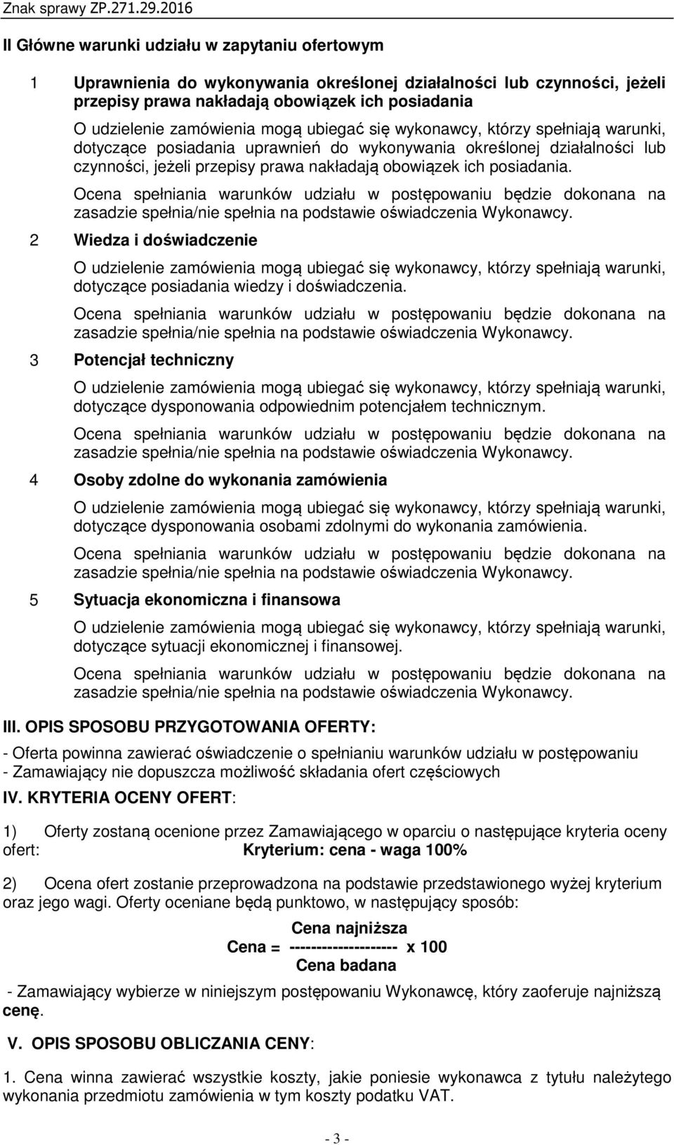 3 Potencjał techniczny dotyczące dysponowania odpowiednim potencjałem technicznym. 4 Osoby zdolne do wykonania zamówienia dotyczące dysponowania osobami zdolnymi do wykonania zamówienia.