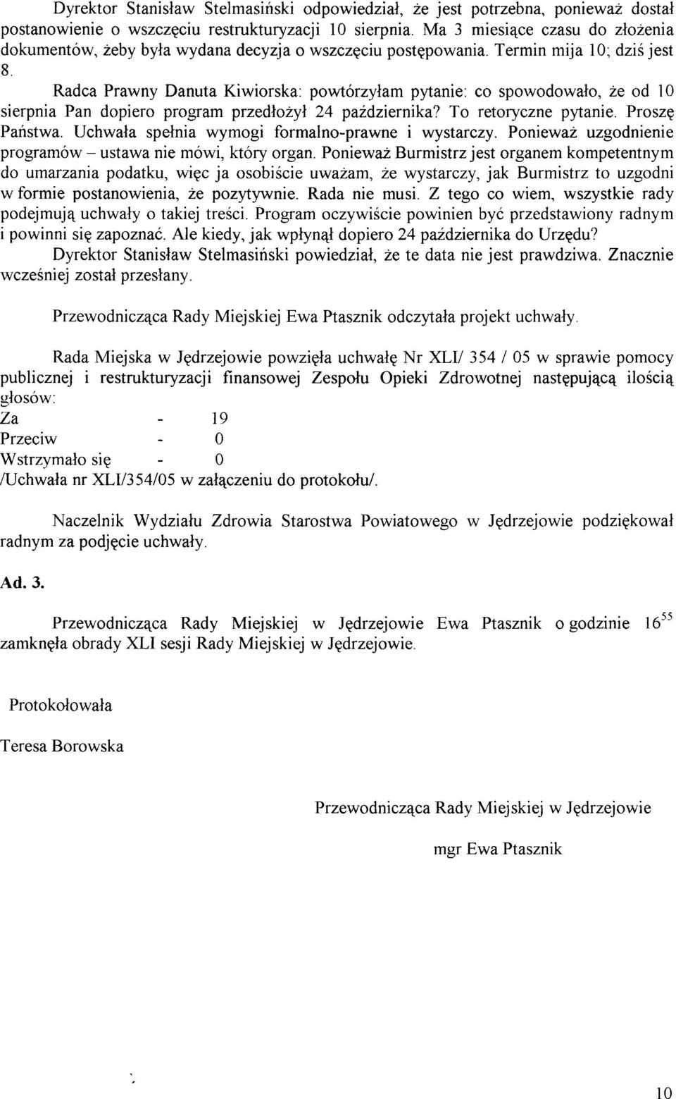 Termin mija 10; dzié jest 8 Radca Prawny Danuta Kiwiorska: powtórzylam pytanie: co spowodowalo, ze od 10 sierpnia Pan dopiero program przedto2yl 24 paidziernika? To retoryczne pytanie. Proszp Panstwa.