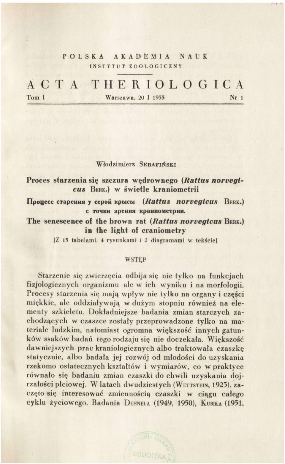The senescence of the brown rat (Rattus norvegicus in the light of craniometry [Z 15 tabelami. 4 rysunkami i 2 diagramami w tekście] BERK.