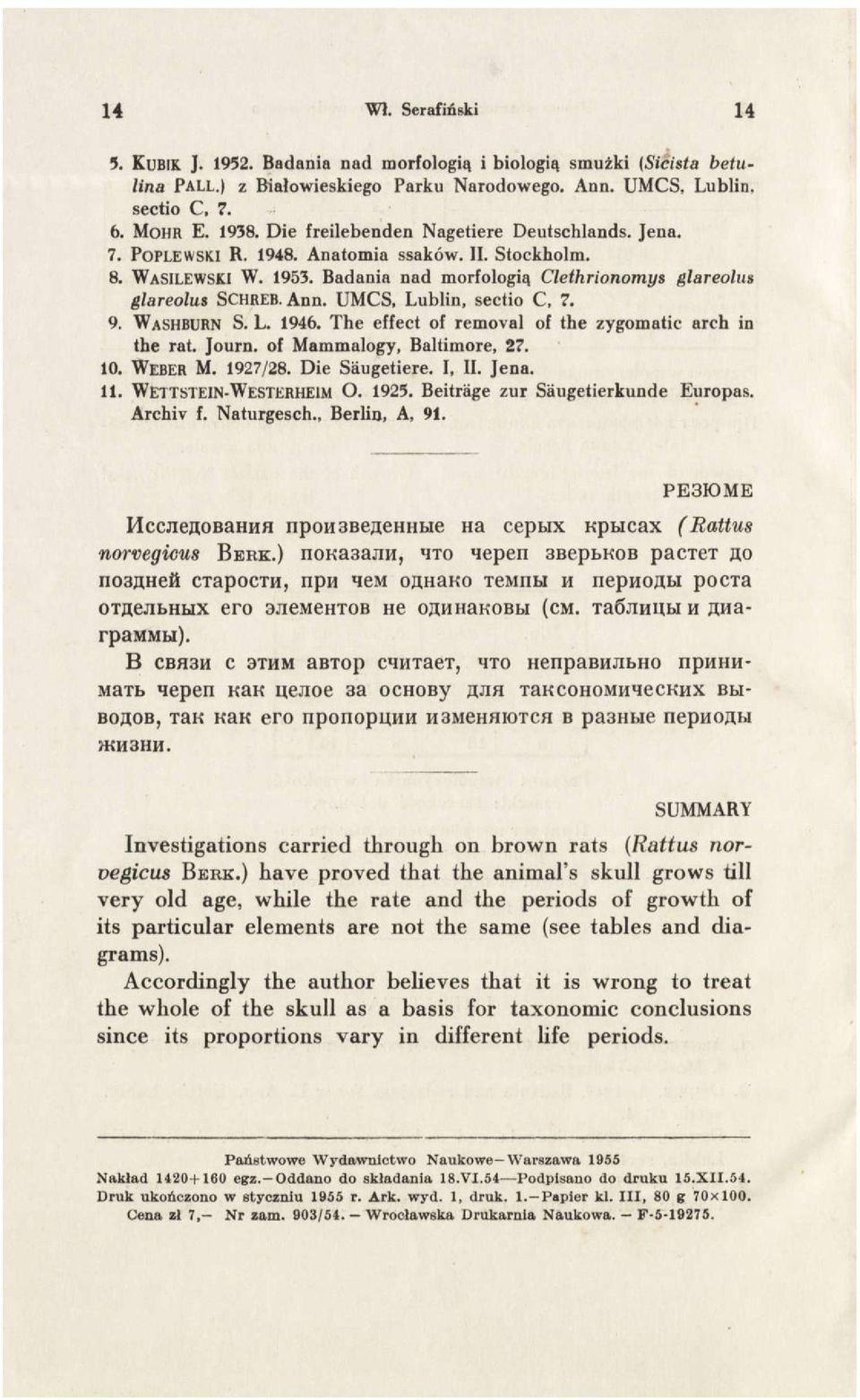UMCS, Lublin, sectio C, 7. 9. WASHBURN S. L. 1946. The effect of removal of the zygomatic arch in the rat. Journ. of Mammalogy, Baltimore, 2?. 10. WEBER M. 1927/28. Die Säugetiere. I, II. Jena. 11.