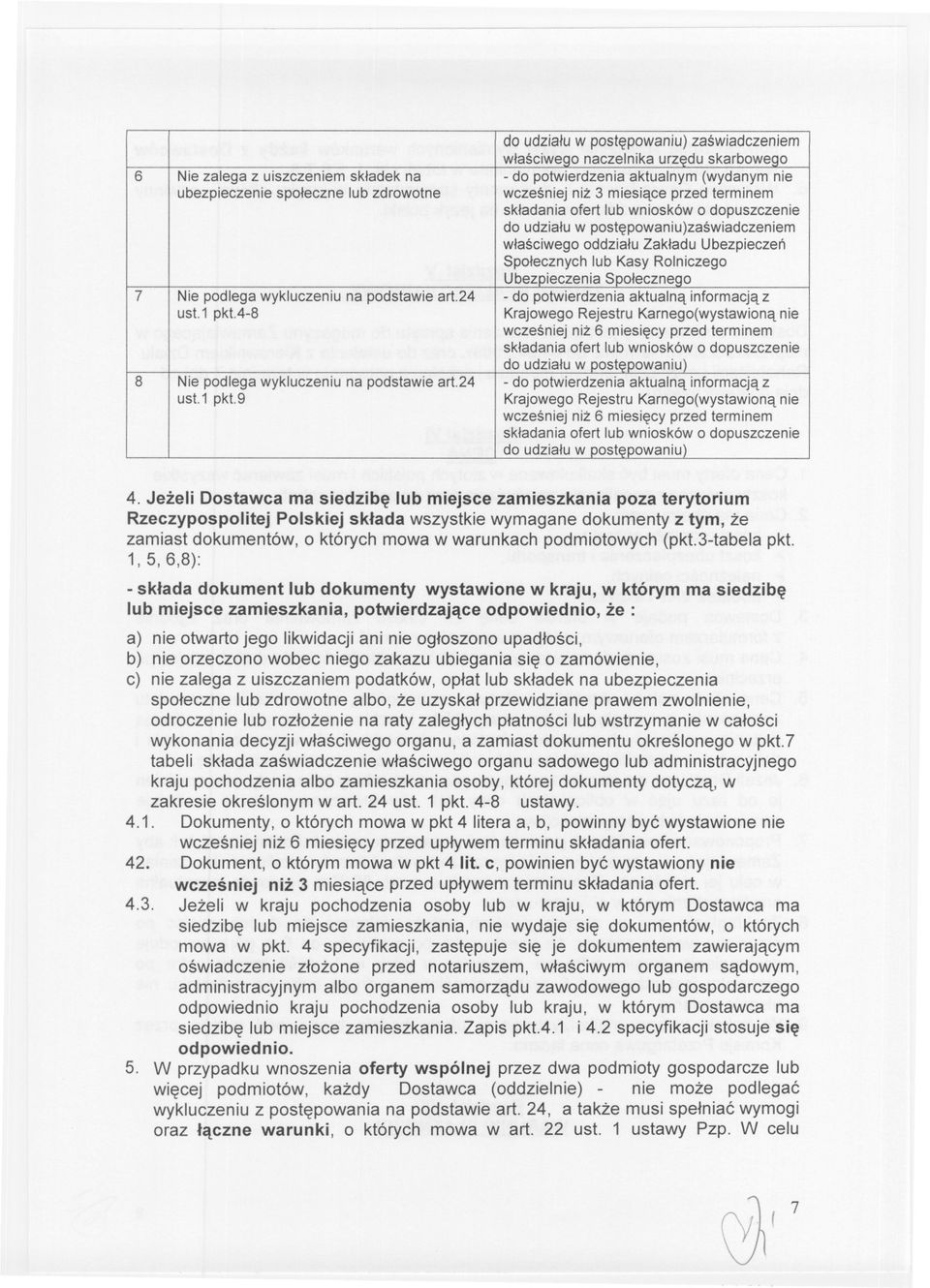 9 do udzialu w postepowaniu) zaswiadczeniem wlasciwego naczelnika urzedu skarbowego - do potwierdzenia aktualnym (wydanym nie wczesniej niz 3 miesiace przed terminem skladania ofert lub wniosków o