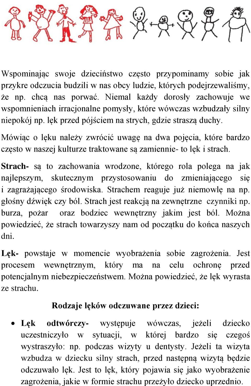 Mówiąc o lęku należy zwrócić uwagę na dwa pojęcia, które bardzo często w naszej kulturze traktowane są zamiennie- to lęk i strach.
