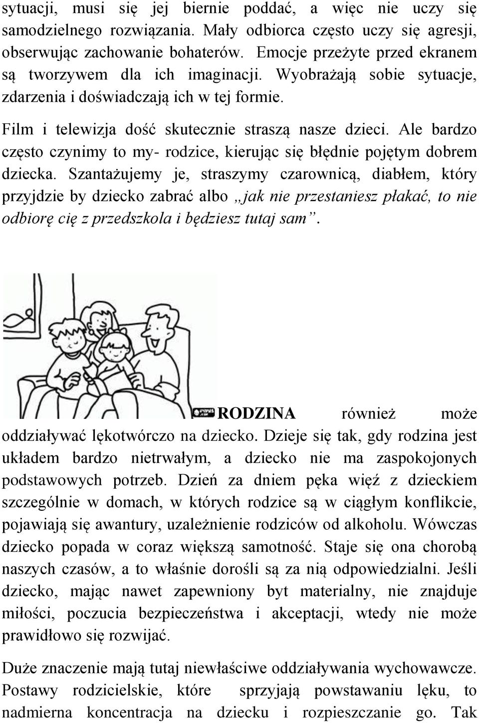 Ale bardzo często czynimy to my- rodzice, kierując się błędnie pojętym dobrem dziecka.