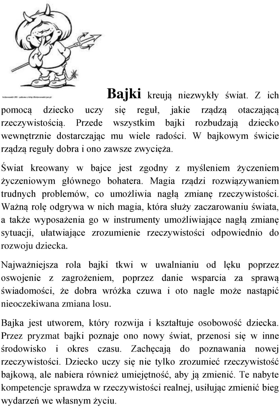 Magia rządzi rozwiązywaniem trudnych problemów, co umożliwia nagłą zmianę rzeczywistości.