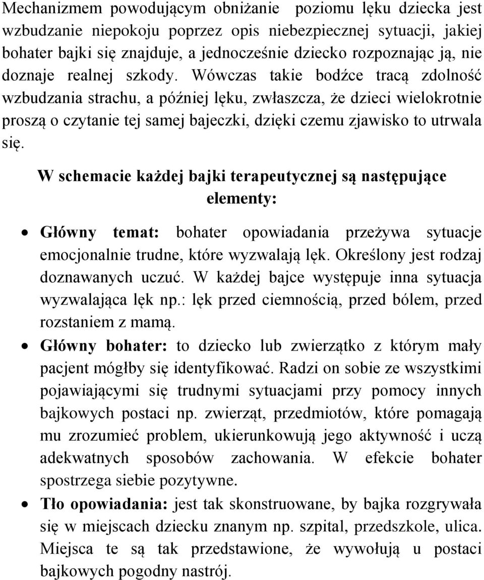 Wówczas takie bodźce tracą zdolność wzbudzania strachu, a później lęku, zwłaszcza, że dzieci wielokrotnie proszą o czytanie tej samej bajeczki, dzięki czemu zjawisko to utrwala się.