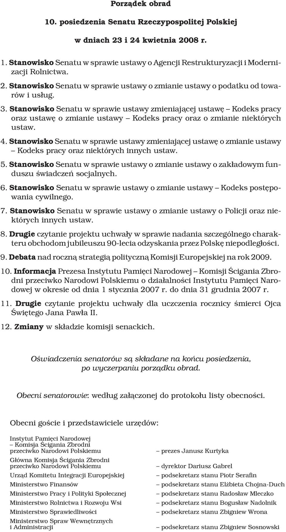 Stanowisko Senatu w sprawie ustawy zmieniaj¹cej ustawê o zmianie ustawy Kodeks pracy oraz niektórych innych ustaw. 5.