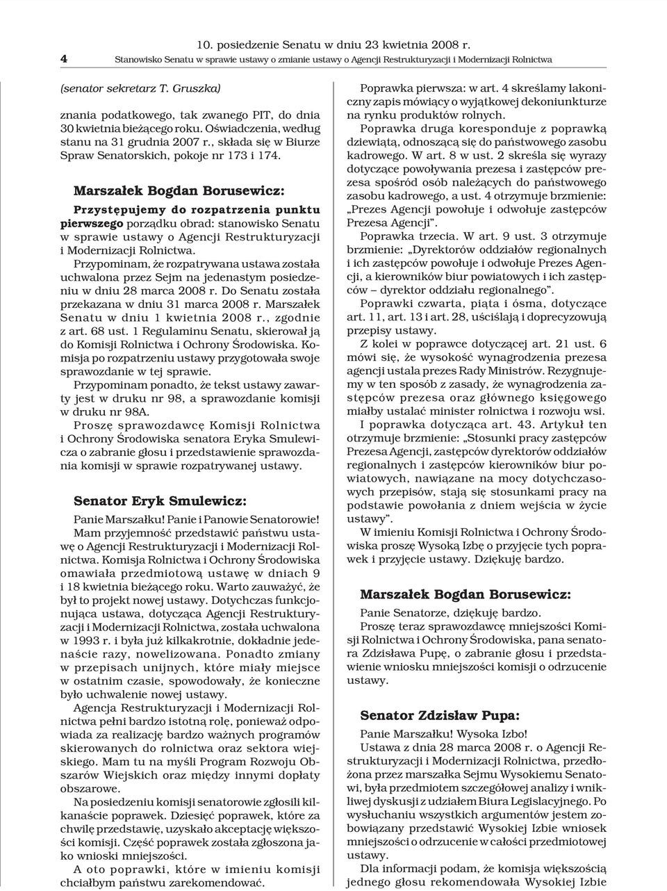 Marsza³ek Bogdan Borusewicz: Przystêpujemy do rozpatrzenia punktu pierwszego porz¹dku obrad: stanowisko Senatu w sprawie ustawy o Agencji Restrukturyzacji i Modernizacji Rolnictwa.