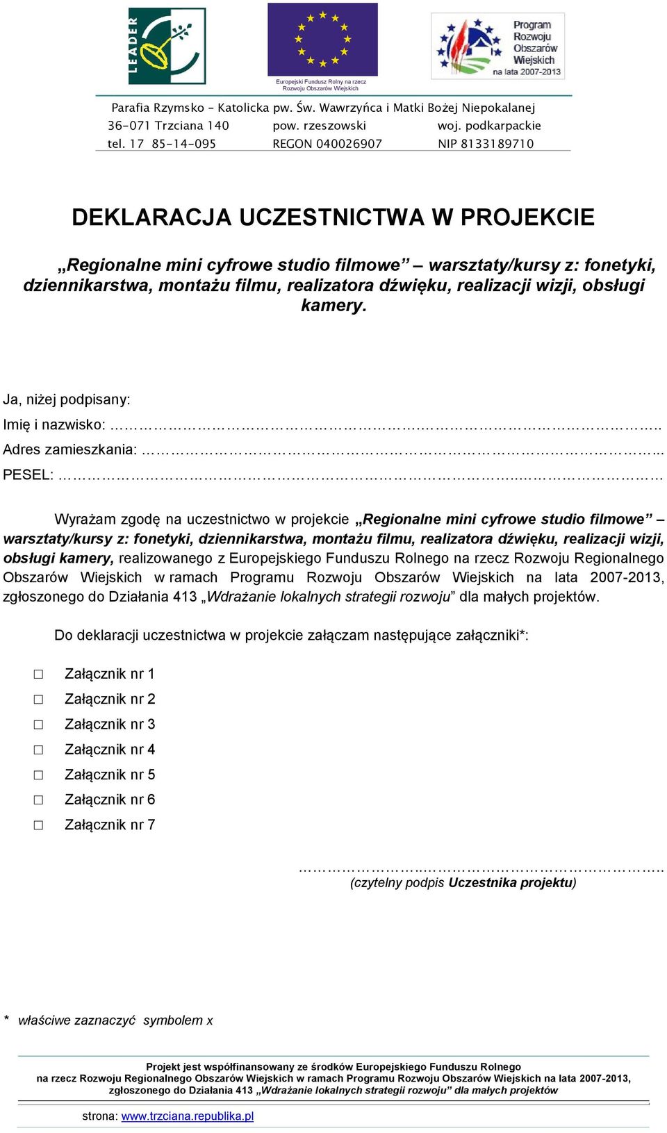 obsługi kamery, realizowanego z Europejskiego Funduszu Rolnego na rzecz Rozwoju Regionalnego Obszarów Wiejskich w ramach Programu na lata 2007-2013,.