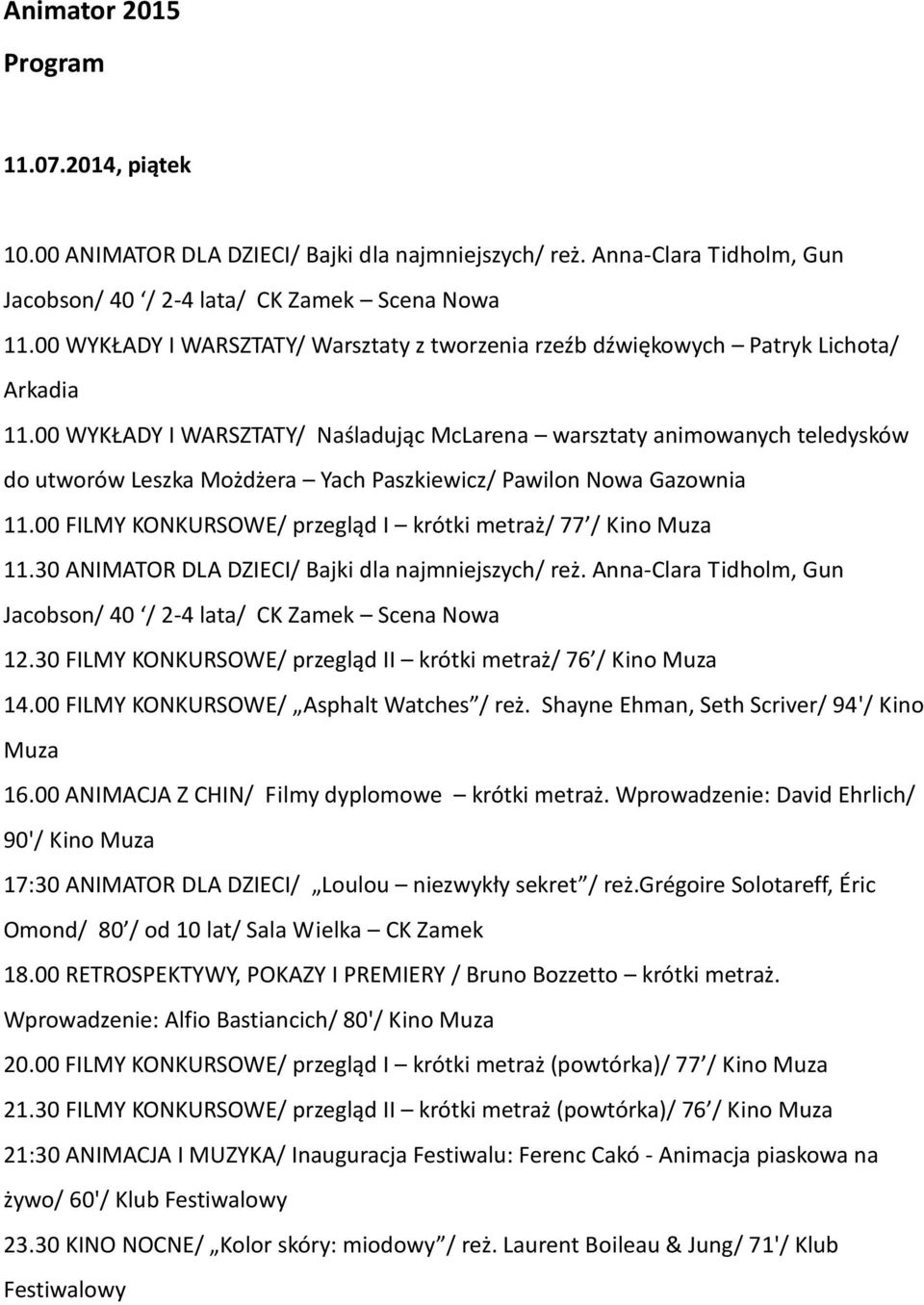 00 WYKŁADY I WARSZTATY/ Naśladując McLarena warsztaty animowanych teledysków do utworów Leszka Możdżera Yach Paszkiewicz/ Pawilon Nowa Gazownia 11.
