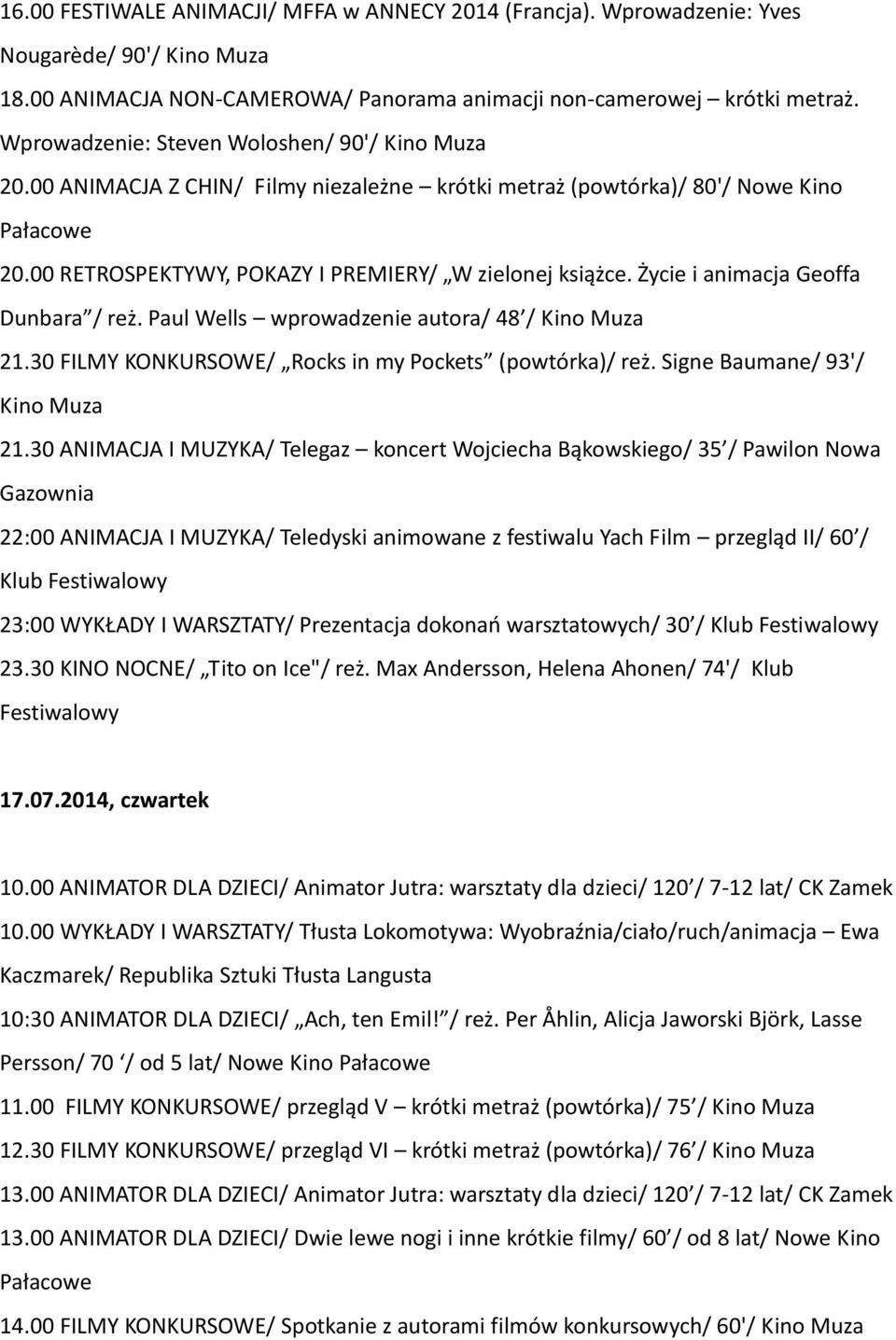 Życie i animacja Geoffa Dunbara / reż. Paul Wells wprowadzenie autora/ 48 / Kino Muza 21.30 FILMY KONKURSOWE/ Rocks in my Pockets (powtórka)/ reż. Signe Baumane/ 93'/ Kino Muza 21.