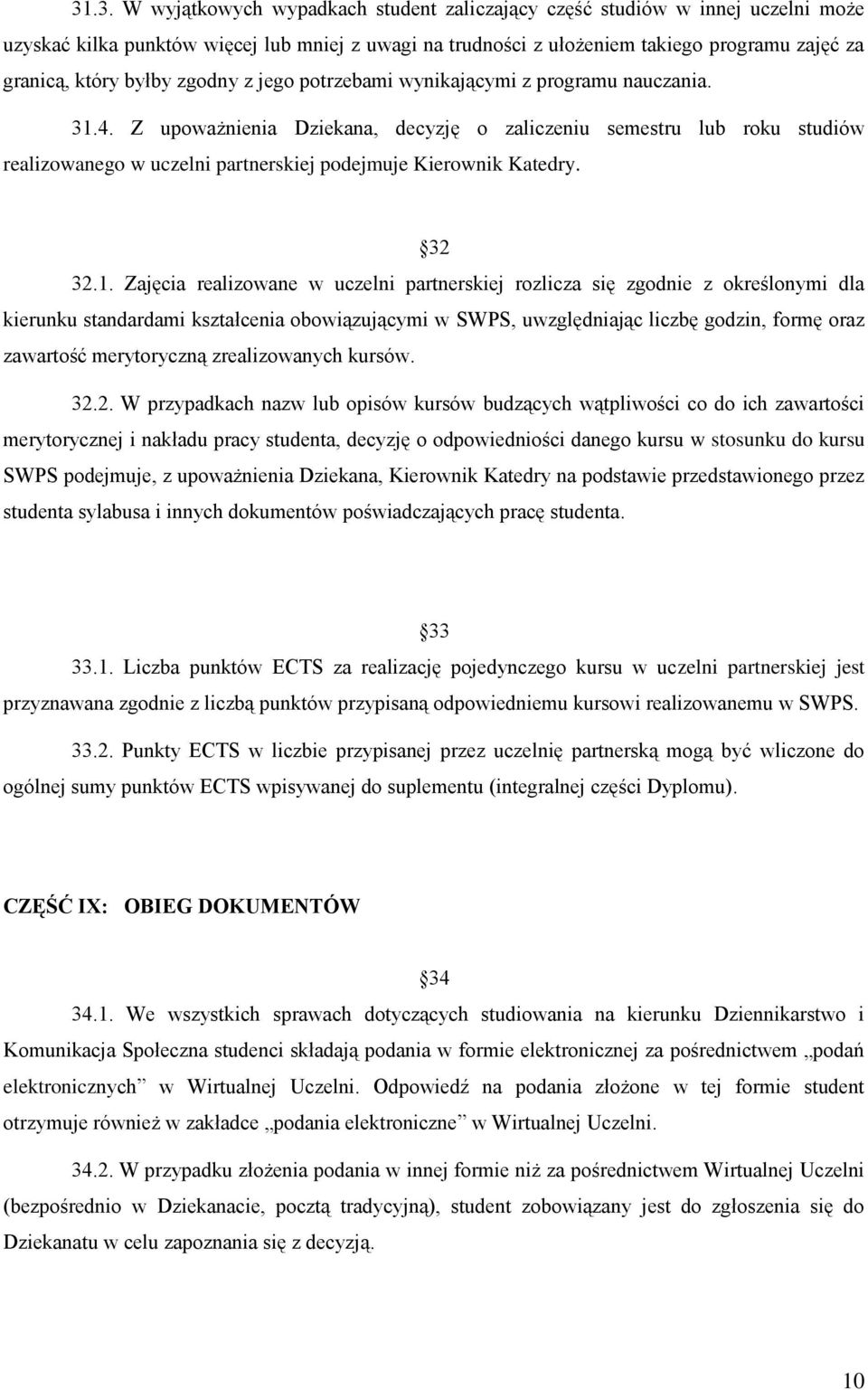 Z upoważnienia Dziekana, decyzję o zaliczeniu semestru lub roku studiów realizowanego w uczelni partnerskiej podejmuje Kierownik Katedry. 32 32.1.