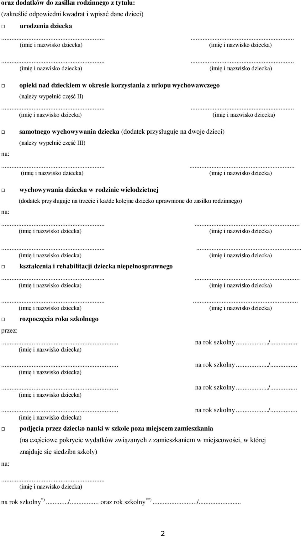 na: wychowywania dziecka w rodzinie wielodzietnej (dodatek przysługuje na trzecie i każde kolejne dziecko uprawnione do zasiłku rodzinnego).. kształcenia i rehabilitacji dziecka niepełnosprawnego.