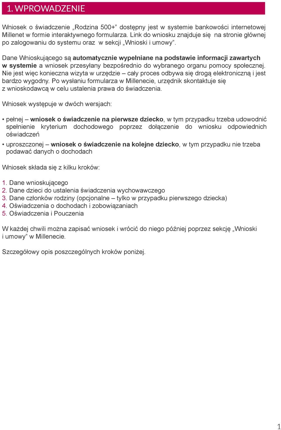 Dane Wnioskującego są automatycznie wypełniane na podstawie informacji zawartych w systemie a wniosek przesyłany bezpośrednio do wybranego organu pomocy społecznej.