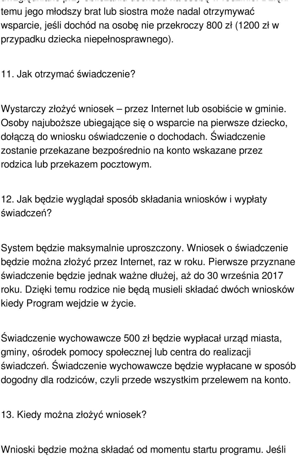 Wystarczy złożyć wniosek przez Internet lub osobiście w gminie. Osoby najuboższe ubiegające się o wsparcie na pierwsze dziecko, dołączą do wniosku oświadczenie o dochodach.