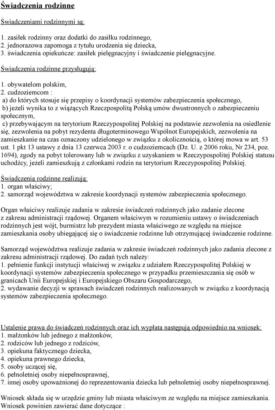 cudzoziemcom : a) do których stosuje się przepisy o koordynacji systemów zabezpieczenia społecznego, b) jeżeli wynika to z wiążących Rzeczpospolitą Polską umów dwustronnych o zabezpieczeniu