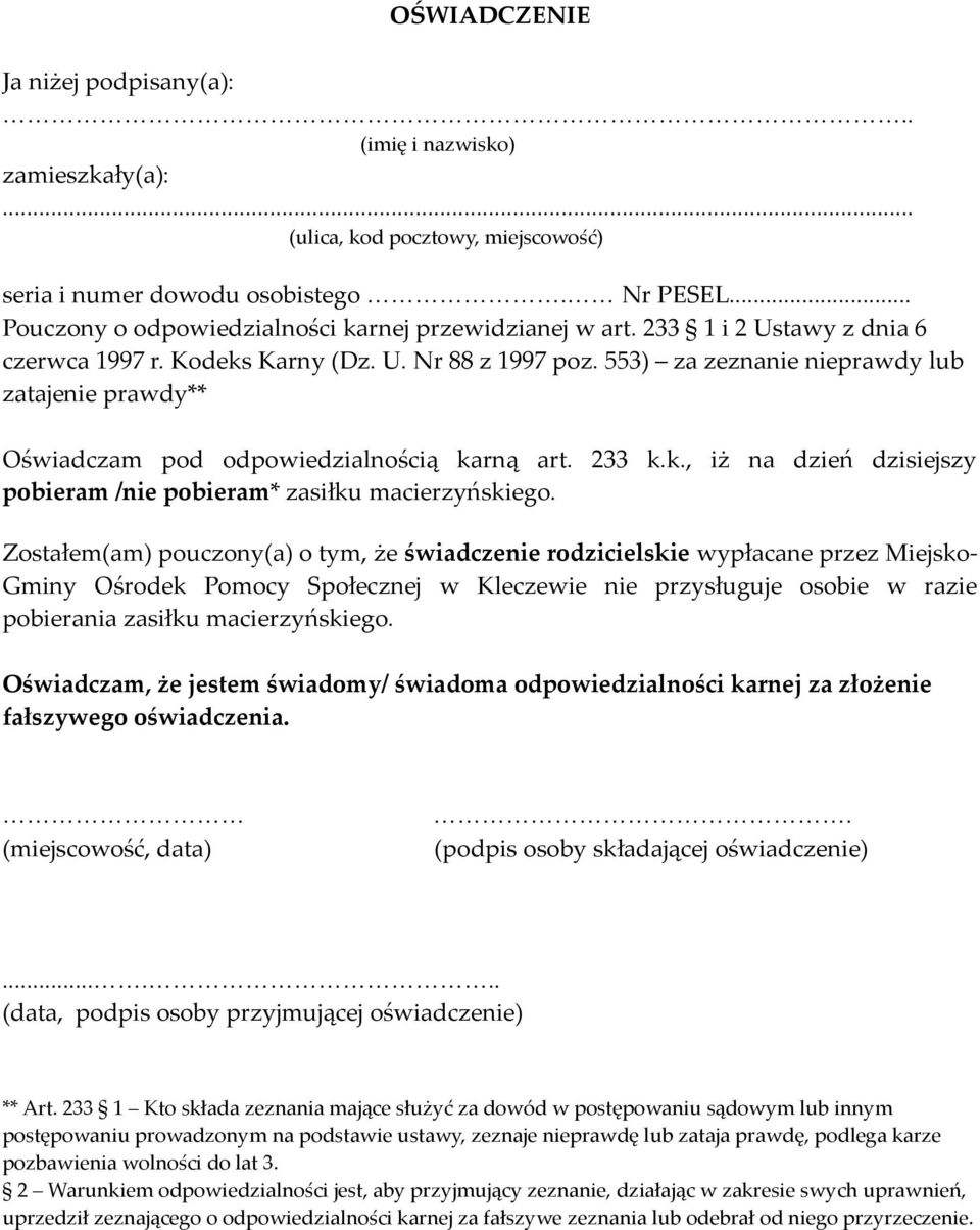 553) za zeznanie nieprawdy lub zatajenie prawdy** Oświadczam pod odpowiedzialnością karną art. 233 k.k., iż na dzień dzisiejszy pobieram /nie pobieram* zasiłku macierzyńskiego.