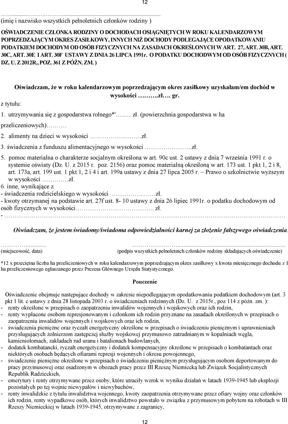 O PODATKU DOCHODWYM OD OSÓB FIZYCZNYCH ( DZ. U. Z 2012R., POZ. 361 Z PÓŹN. ZM. ) Oświadczam, że w roku kalendarzowym poprzedzającym okres zasiłkowy uzyskałam/em dochód w wysokości.zł. gr. z tytułu: 1.