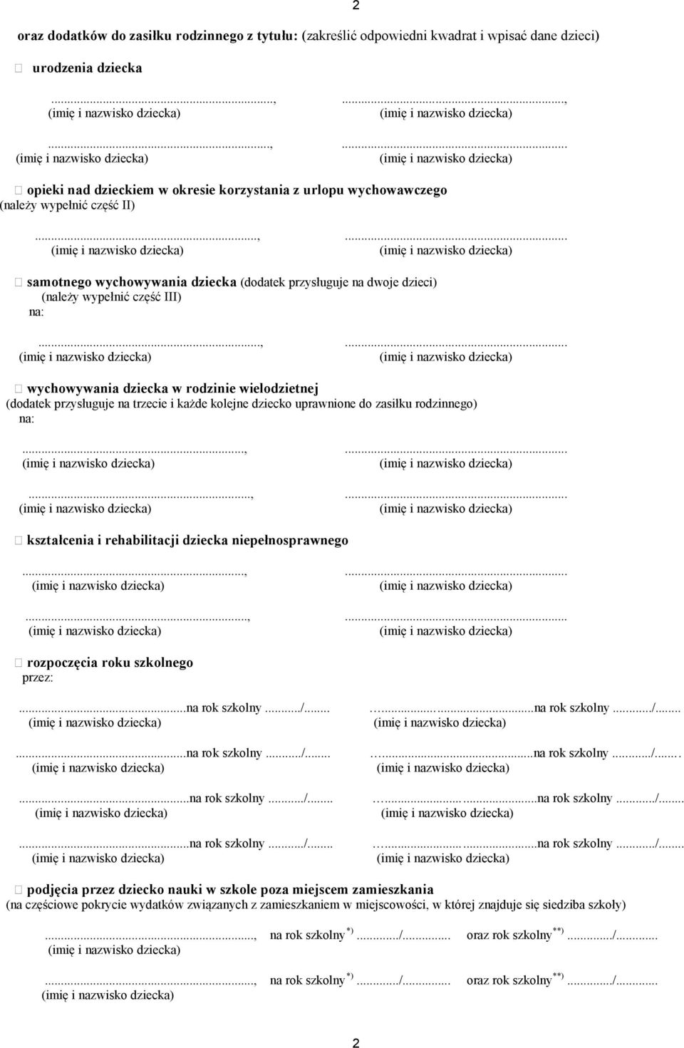 ..,... wychowywania dziecka w rodzinie wielodzietnej (dodatek przysługuje na trzecie i każde kolejne dziecko uprawnione do zasiłku rodzinnego) na:...,......,... kształcenia i rehabilitacji dziecka niepełnosprawnego.