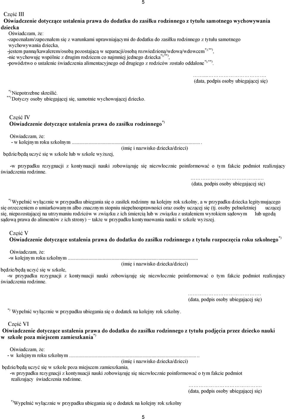 rodzicem co najmniej jednego dziecka *),**), -powództwo o ustalenie świadczenia alimentacyjnego od drugiego z rodziców zostało oddalone *),**). *) Niepotrzebne skreślić.