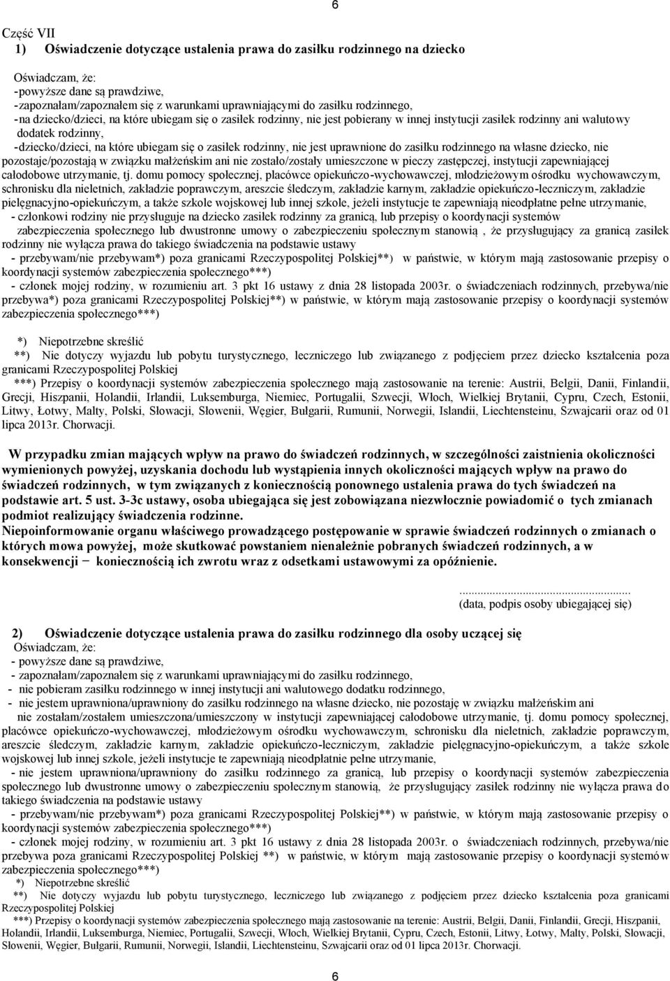 o zasiłek rodzinny, nie jest uprawnione do zasiłku rodzinnego na własne dziecko, nie pozostaje/pozostają w związku małżeńskim ani nie zostało/zostały umieszczone w pieczy zastępczej, instytucji