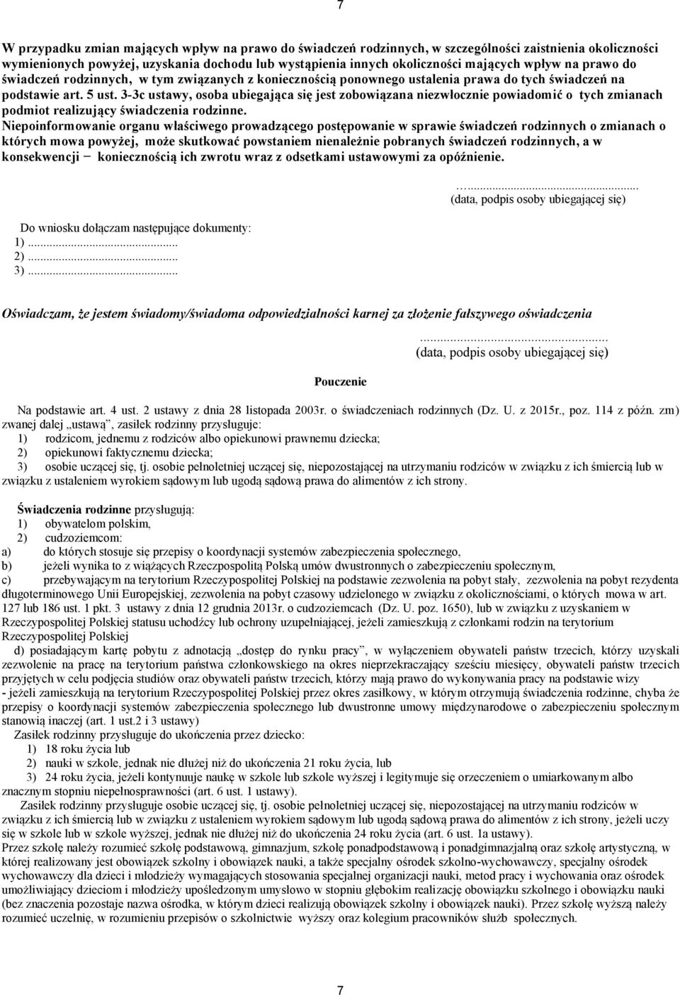 3-3c ustawy, osoba ubiegająca się jest zobowiązana niezwłocznie powiadomić o tych zmianach podmiot realizujący świadczenia rodzinne.