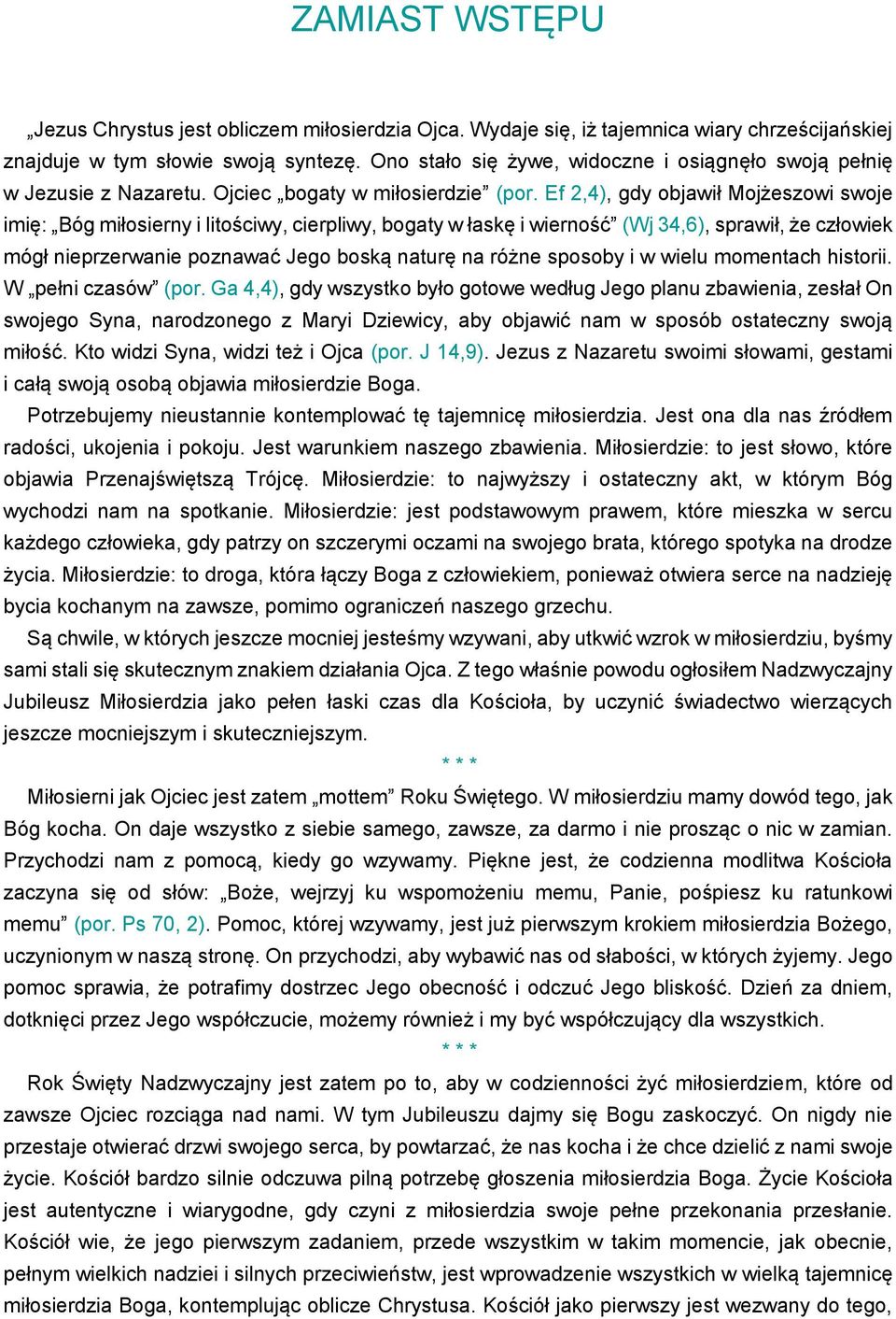 Ef 2,4), gdy objawił Mojżeszowi swoje imię: Bóg miłosierny i litościwy, cierpliwy, bogaty w łaskę i wierność (Wj 34,6), sprawił, że człowiek mógł nieprzerwanie poznawać Jego boską naturę na różne