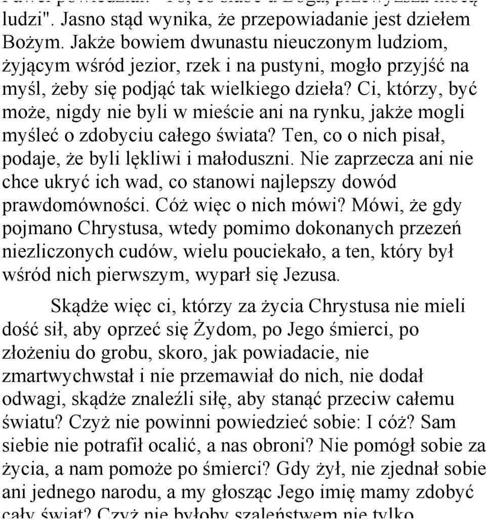 Ci, którzy, być może, nigdy nie byli w mieście ani na rynku, jakże mogli myśleć o zdobyciu całego świata? Ten, co o nich pisał, podaje, że byli lękliwi i małoduszni.