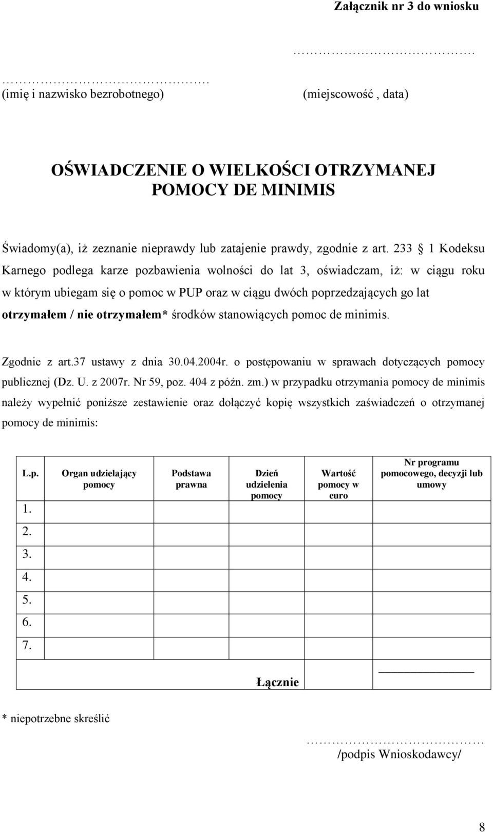 233 1 Kodeksu Karnego podlega karze pozbawienia wolności do lat 3, oświadczam, iż: w ciągu roku w którym ubiegam się o pomoc w PUP oraz w ciągu dwóch poprzedzających go lat otrzymałem / nie