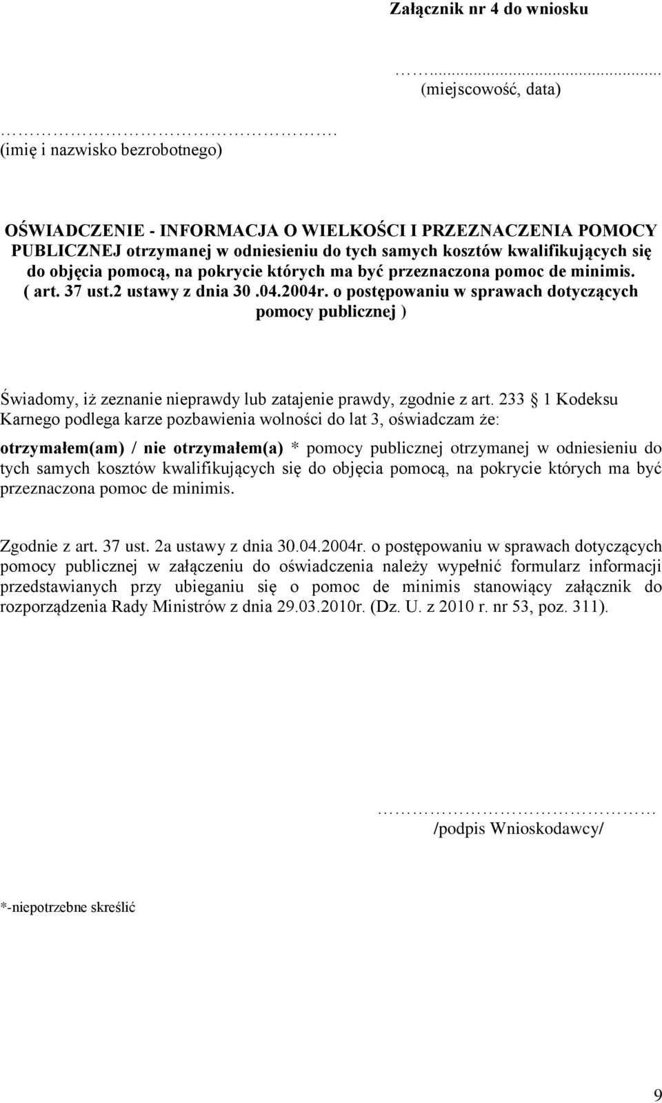 pokrycie których ma być przeznaczona pomoc de minimis. ( art. 37 ust.2 ustawy z dnia 30.04.2004r.