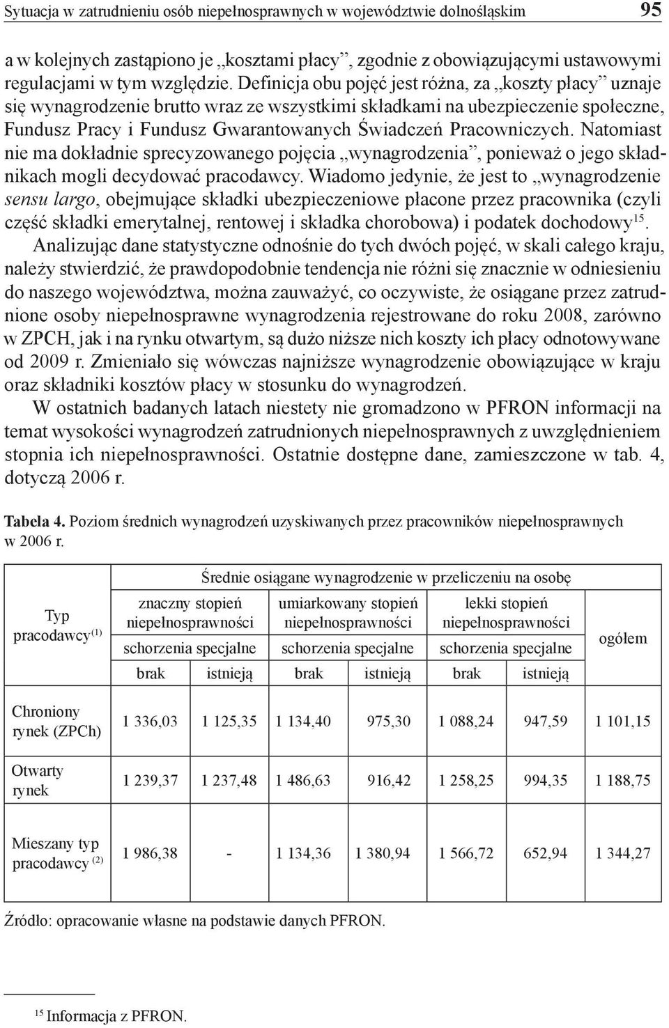 Natomiast nie ma dokładnie sprecyzowanego pojęcia wynagrodzenia, ponieważ o jego składnikach mogli decydować pracodawcy.