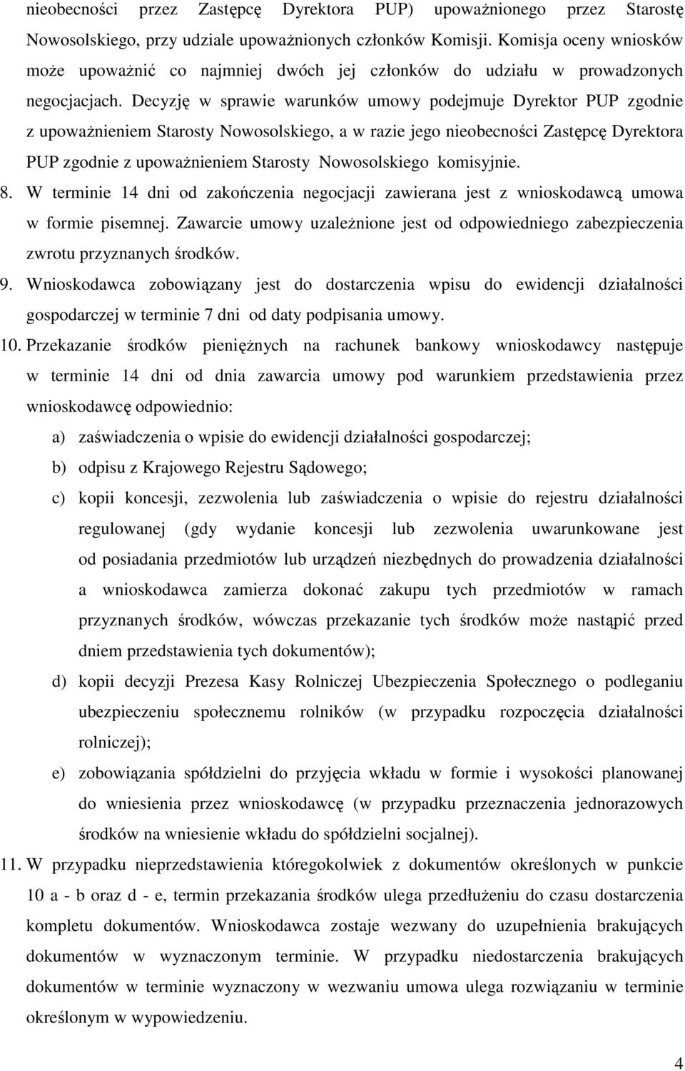 Decyzję w sprawie warunków umowy podejmuje Dyrektor PUP zgodnie z upoważnieniem Starosty Nowosolskiego, a w razie jego nieobecności Zastępcę Dyrektora PUP zgodnie z upoważnieniem Starosty