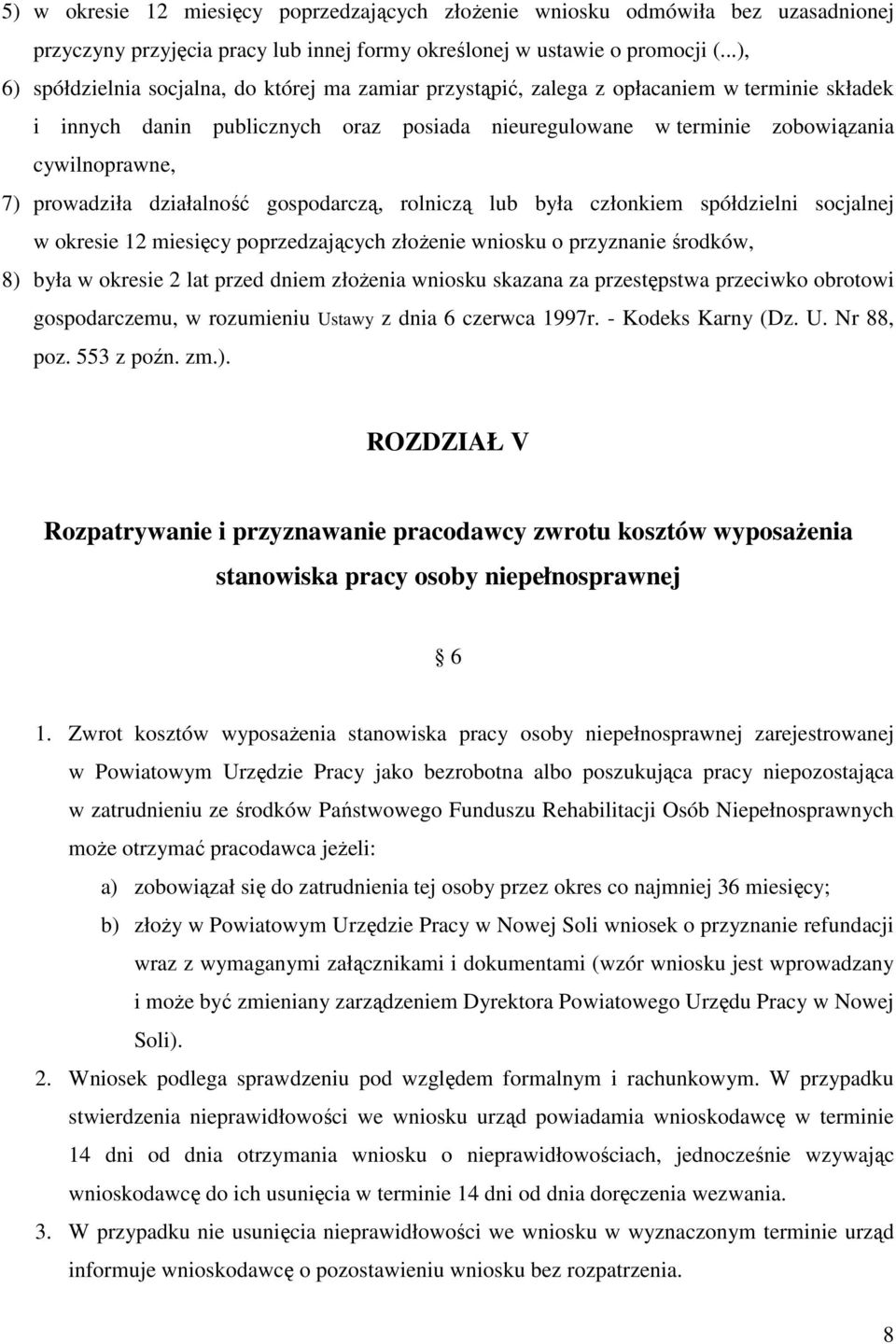 prowadziła działalność gospodarczą, rolniczą lub była członkiem spółdzielni socjalnej w okresie 12 miesięcy poprzedzających złożenie wniosku o przyznanie środków, 8) była w okresie 2 lat przed dniem